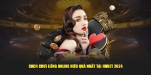 Cach-Choi-Lieng-Online-Hieu-Qua-Nhat-Tai-Hubet-2024