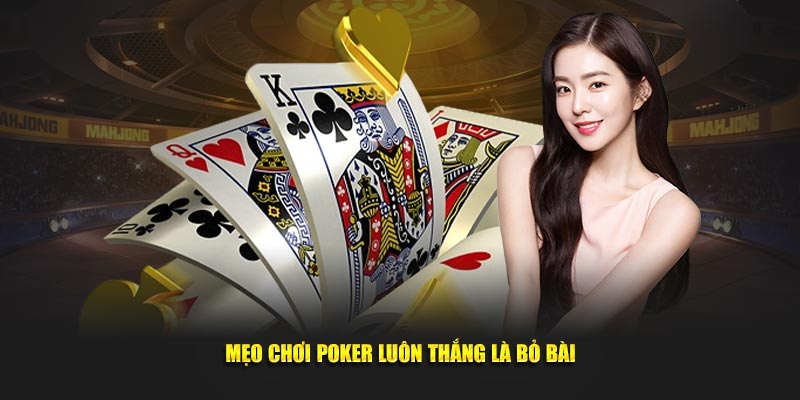 Meo-choi-poker-luon-thang-la-bo-bai