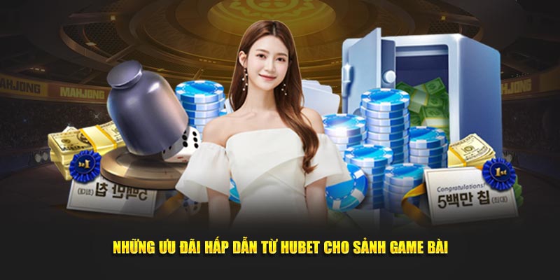 Nhung-uu-dai-hap-dan-tu-Hubet-cho-sanh-game-bai