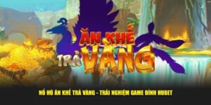 No-Hu-An-Khe-Tra-Vang-Trai-Nghiem-Game-Dinh-Hubet