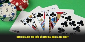 Sam-Co-La-Gi-Tim-Hieu-Ve-Game-Bai-Doc-La-Tai-Hubet