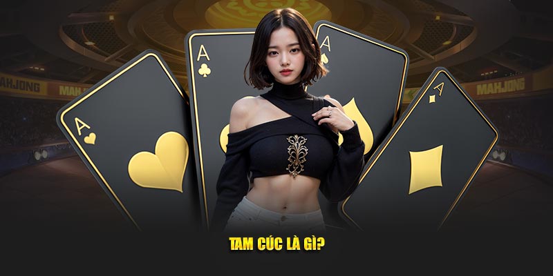 Tam-Cuc-la-gi