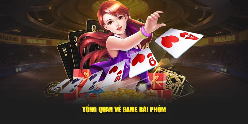 Tong-quan-ve-game-bai-phom