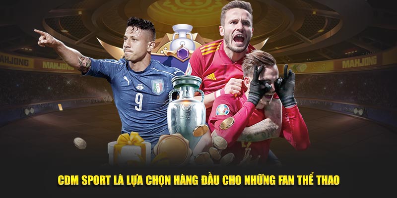 cdm-sport-la-lua-chon-hang-dau-cho-nhung-fan-the-thao