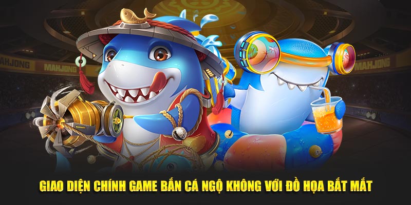 giao-dien-chinh-game-ban-ca-ngo-khong-voi-do-hoa-bat-mat