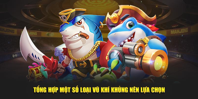 tong-hop-mot-so-loai-vu-khi-khung-nen-lua-chon