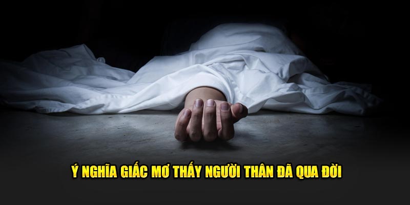 y-nghia-giac-mo-thay-nguoi-than-da-qua-doi